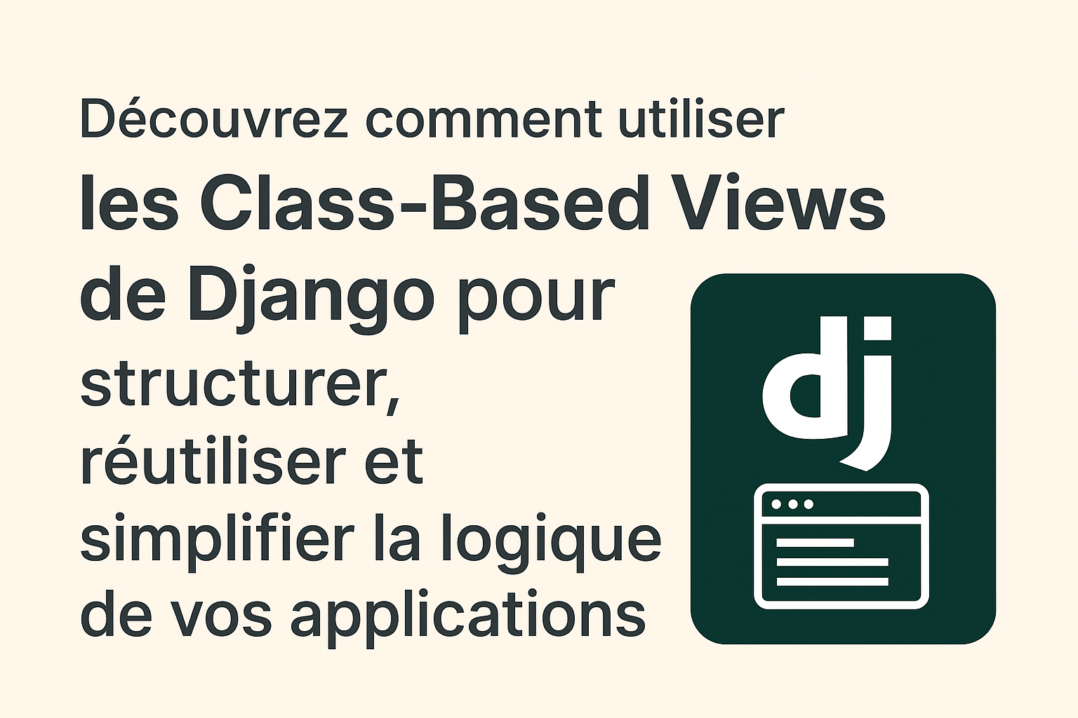 Découvrir les Class-Based Views avec Django  Approche moderne, structurée et réutilisable pour vos vues Django